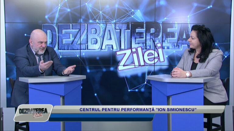 DEZBATEREA ZILEI / CENTRUL PENTRU PERFORMANȚĂ ”ION SIMIONESCU”