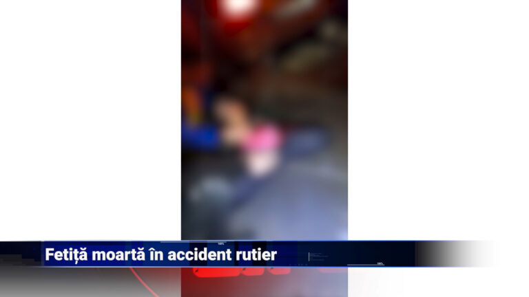 Fetiță moartă în accident rutier