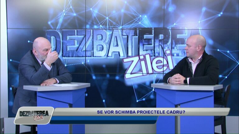 DEZBATEREA ZILEI / SE VOR SCHIMBA PROIECTELE CADRU?