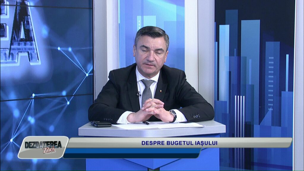 DEZBATEREA ZILEI / DESPRE BUGETUL IAȘULUI