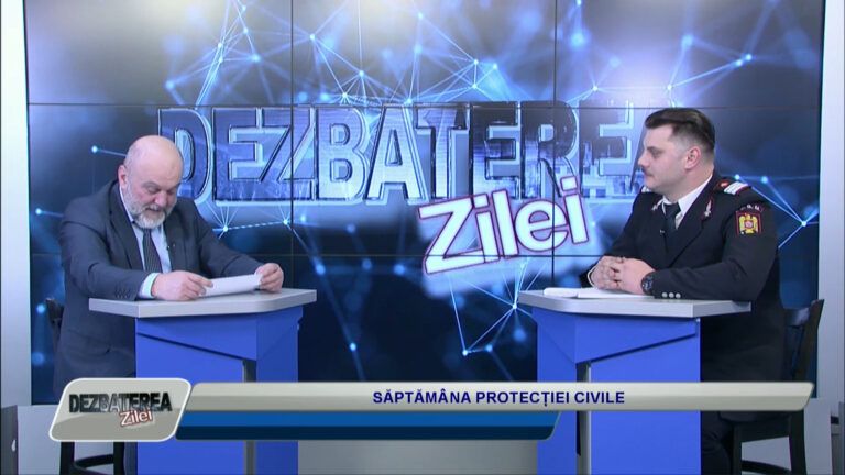 DEZBATEREA ZILEI / SĂPTĂMÂNA PROTECȚIEI CIVILE