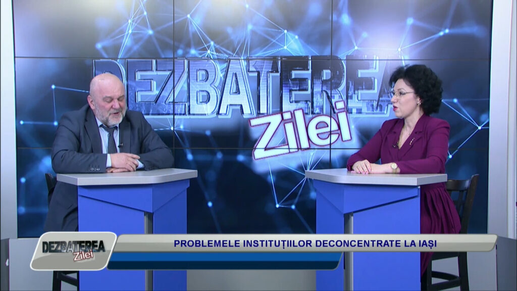 DEZBATEREA ZILEI / PROBLEMELE INSTITUȚIILOR DECONCENTRATE LA IAȘI