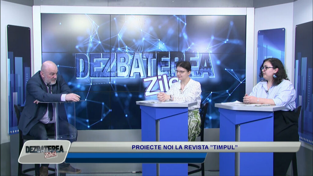 DEZBATEREA ZILEI / PROIECTE NOI LA REVISTA ”TIMPUL”