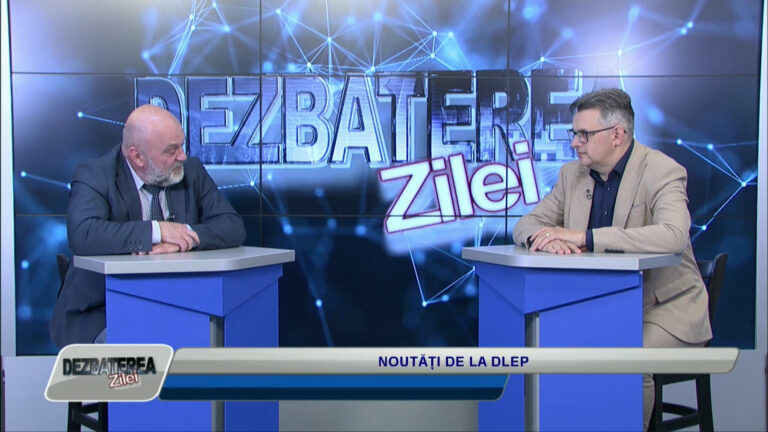 DEZBATEREA ZILEI / NOUTĂȚI DE LA DLEP