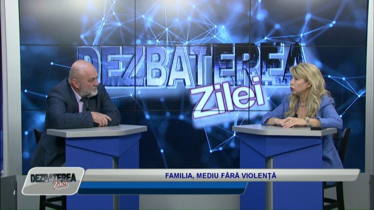 DEZBATEREA ZILEI / FAMILIA, UN MEDIU FĂRĂ VIOLENȚĂ