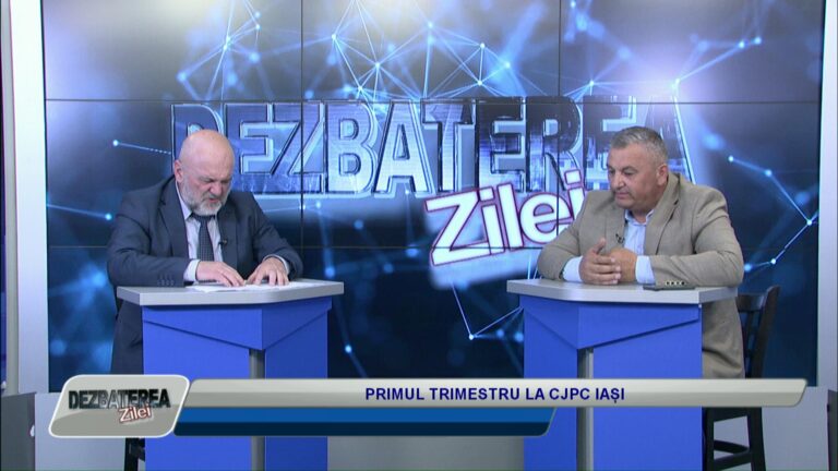 DEZBATEREA ZILEI / PRIMUL TRIMESTRU LA CJPC IAȘI