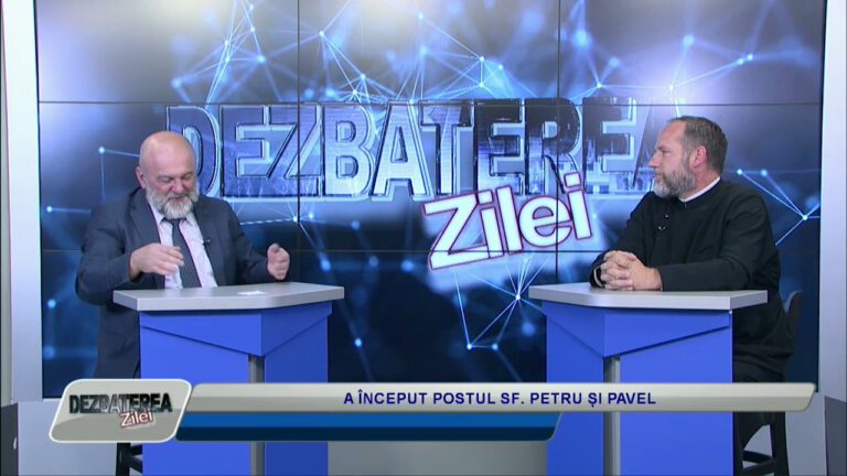 DEZBATEREA ZILEI / A ÎNCEPUT POSTUL SF. PETRU ȘI PAVEL