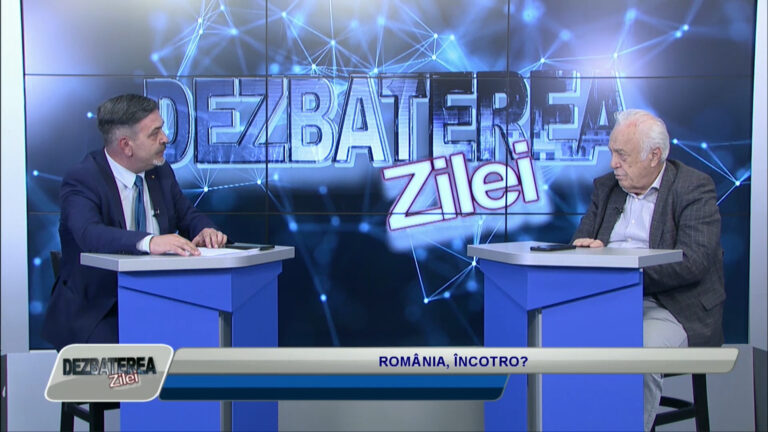 DEZBATEREA ZILEI / ROMÂNIA, ÎNCOTRO?
