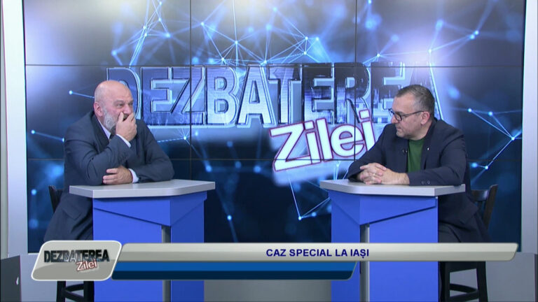 DEZBATEREA ZILEI / CAZ SPECIAL LA IAȘI