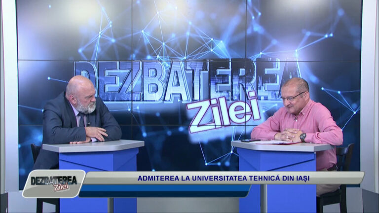 DEZBATEREA ZILEI / ADMITEREA LA UNIVERSITATEA TEHNICĂ DIN IAȘI