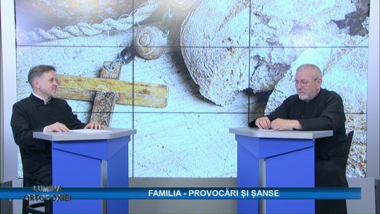 LUMINA ORTODOXIEI / FAMILIA – PROVOCĂRI ȘI ȘANSE