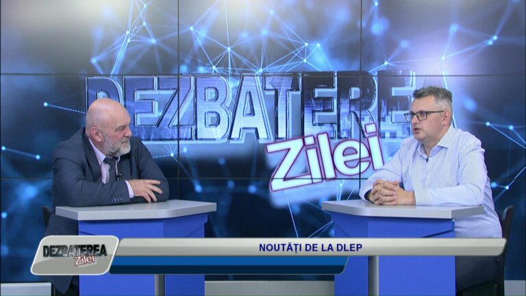 DEZBATEREA ZILEI / NOUTĂȚI DE LA DLEP