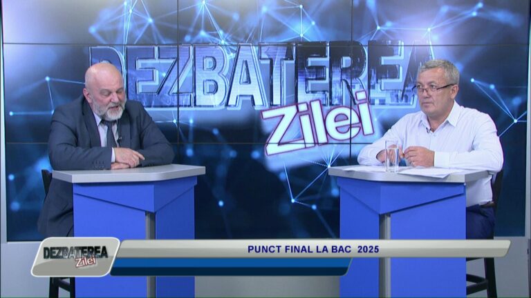 DEZBATEREA ZILEI / PUNCT FINAL LA BAC 2025