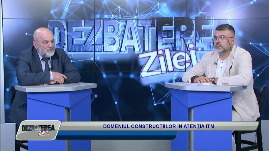 DEZBATEREA ZILEI / DOMENIUL CONSTRUCȚIILOR ÎN ATENȚIA ITM