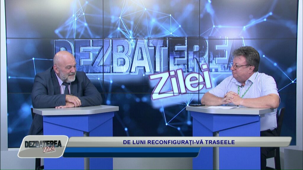 DEZBATEREA ZILEI / DE LUNI RECONFIGURAȚI-VĂ TRASEELE