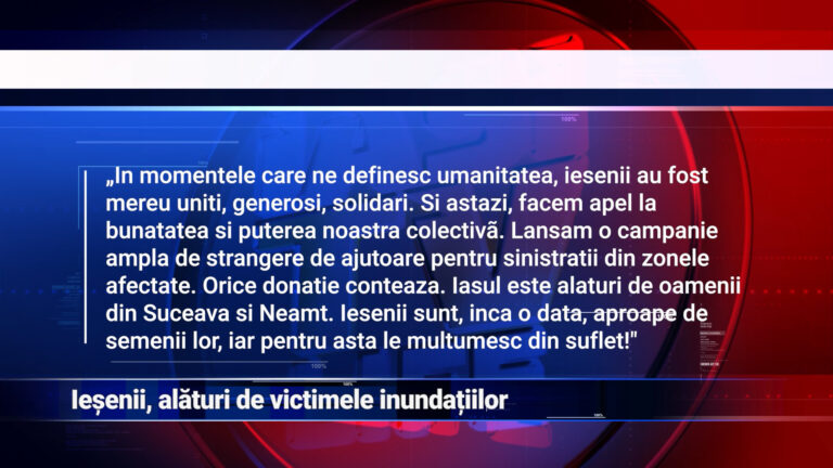 Ieșenii, alături de victimele inundațiilor