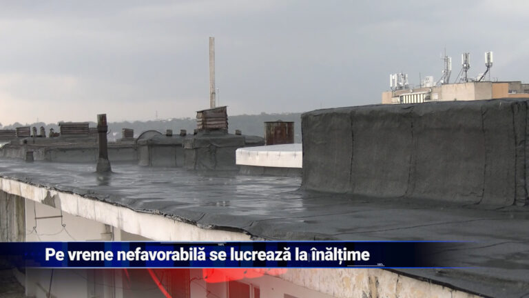 Pe vreme nefavorabilă se lucrează la înălțime