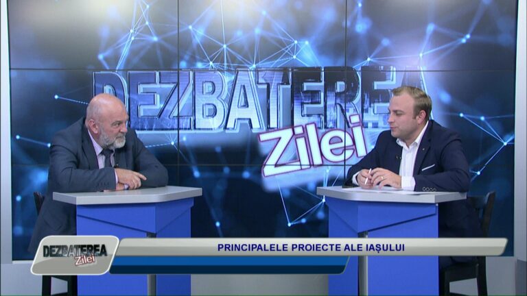 DEZBATEREA ZILEI / PRINCIPALELE PROIECTE ALE IAȘULUI