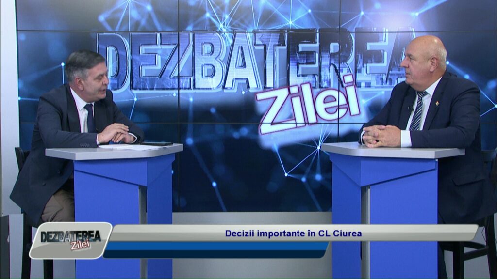 DEZBATEREA ZILEI / DECIZII IMPORTANTE ÎN CL CIUREA