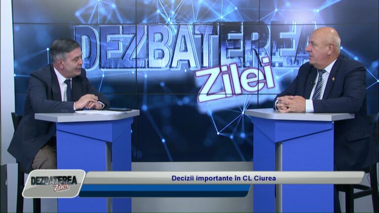 DEZBATEREA ZILEI / DECIZII IMPORTANTE ÎN CL CIUREA