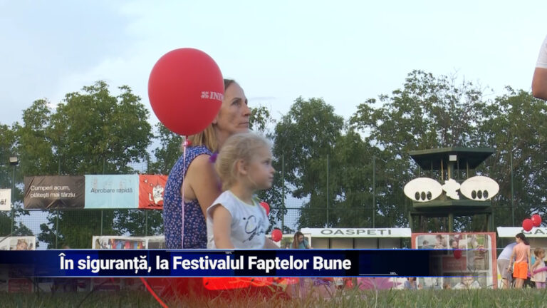 În siguranță, la Festivalul Faptelor Bune