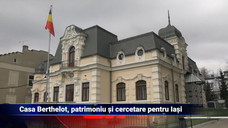 Casa Berthelot, patrimoniu și cercetare pentru Iași
