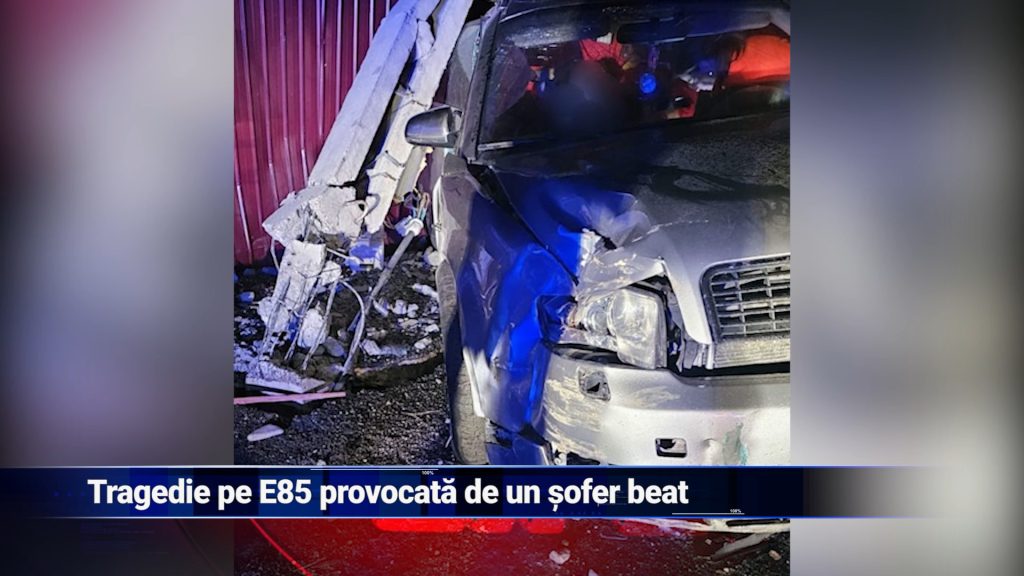Tragedie pe E85 provocată de un șofer beat