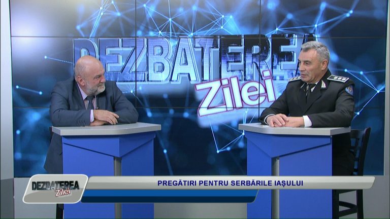 DEZBATEREA ZILEI / PREGĂTIRI PENTRU SERBĂRILE IAȘULUI