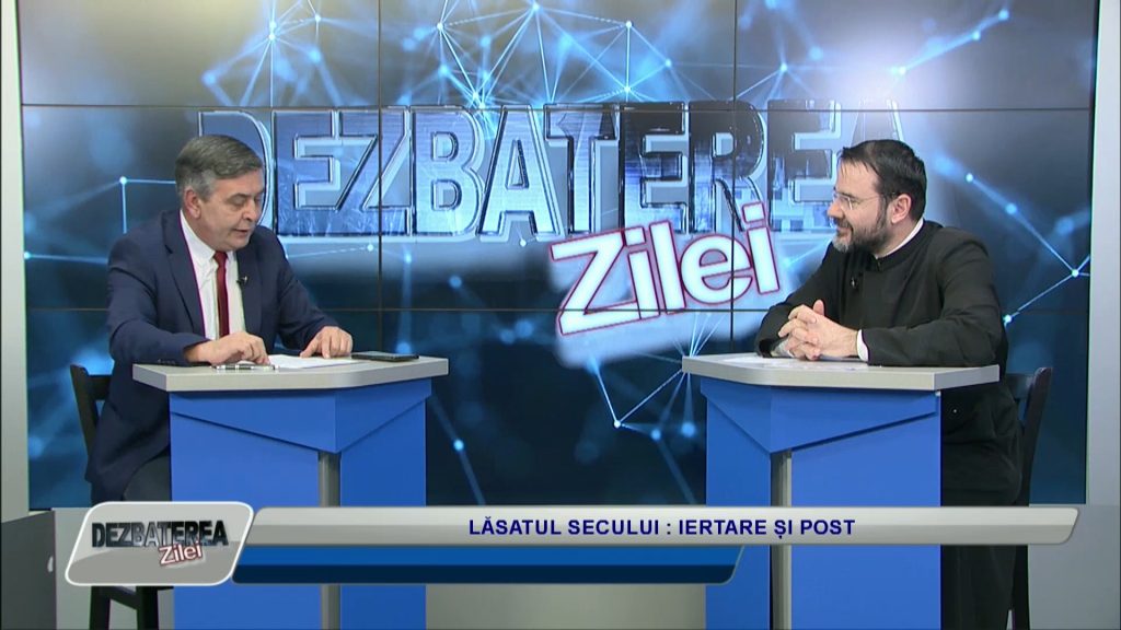 DEZBATEREA ZILEI /LĂSATUL SECULUI : IERTARE ȘI POST