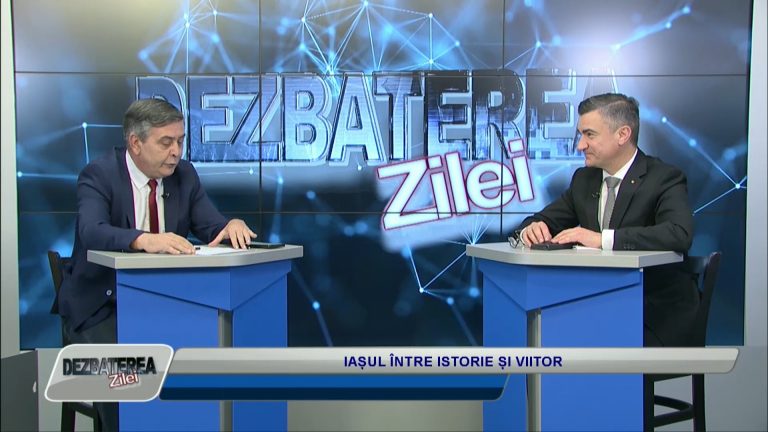 DEZBATEREA ZILEI / IAȘUL ÎNTRE ISTORIE ȘI VIITOR