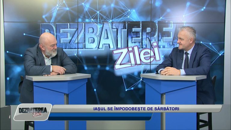 DEZBATEREA ZILEI /IAȘUL SE ÎMPODOBEȘTE DE SĂRBĂTORI