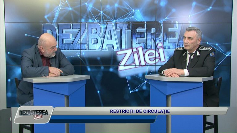 DEZBATEREA ZILEI / RESTRICȚII DE CIRCULAȚIE