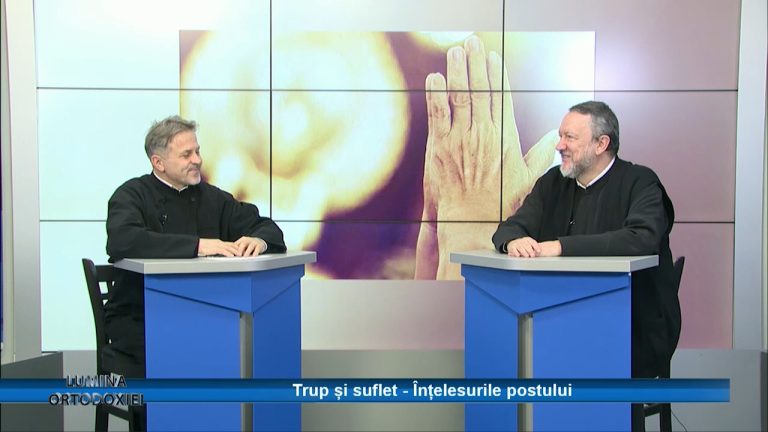 LUMINA ORTODOXIEI / Trup și suflet – Înțelesurile postului