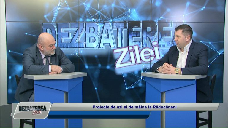DEZBATEREA ZILEI / Proiecte de azi și de mâine la Răducăneni