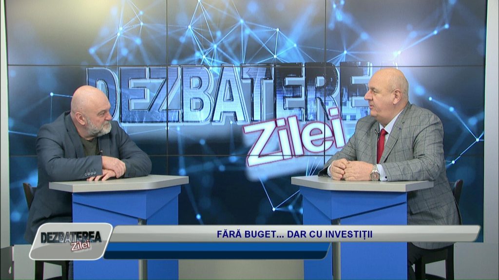 DEZBATEREA ZILEI / FĂRĂ BUGET… DAR CU INVESTIȚII