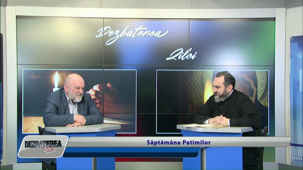DEZBATEREA ZILEI / Săptămâna Patimilor