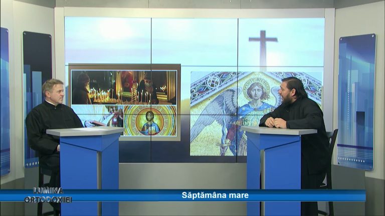LUMINA ORTODOXIEI / SĂPTĂMÂNA MARE