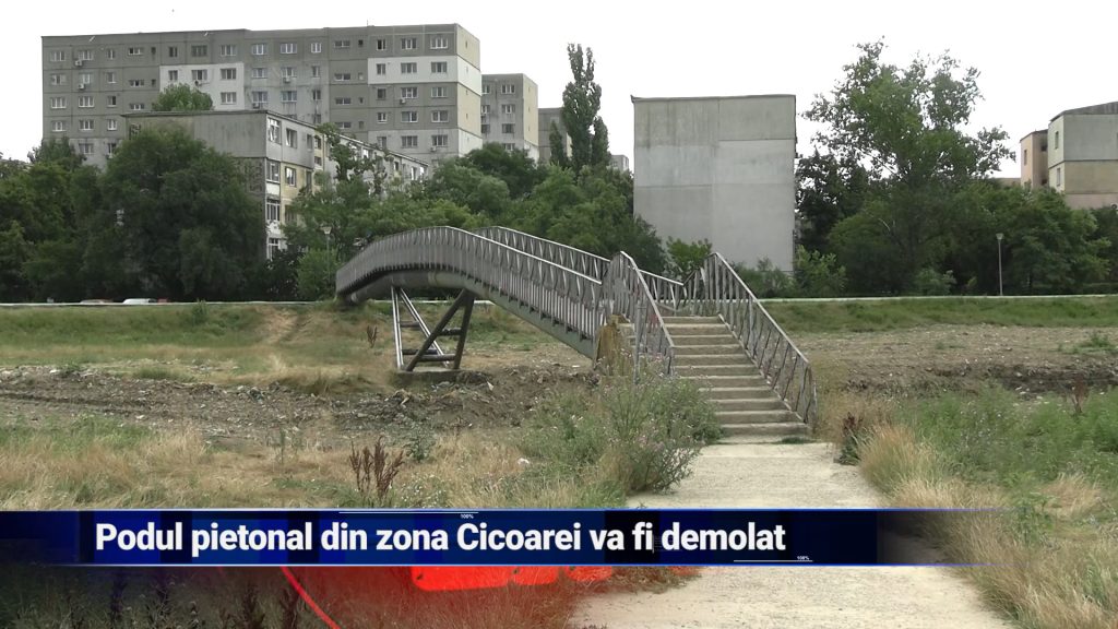 PODUL PIETONAL DIN ZONA CICOAREI VA FI DEMOLAT