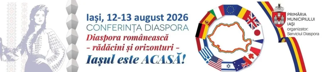 „Diaspora românească – rădăcini și orizonturi”, un eveniment dedicat românilor de pretutindeni, în perioada 12 – 13 august la Iași