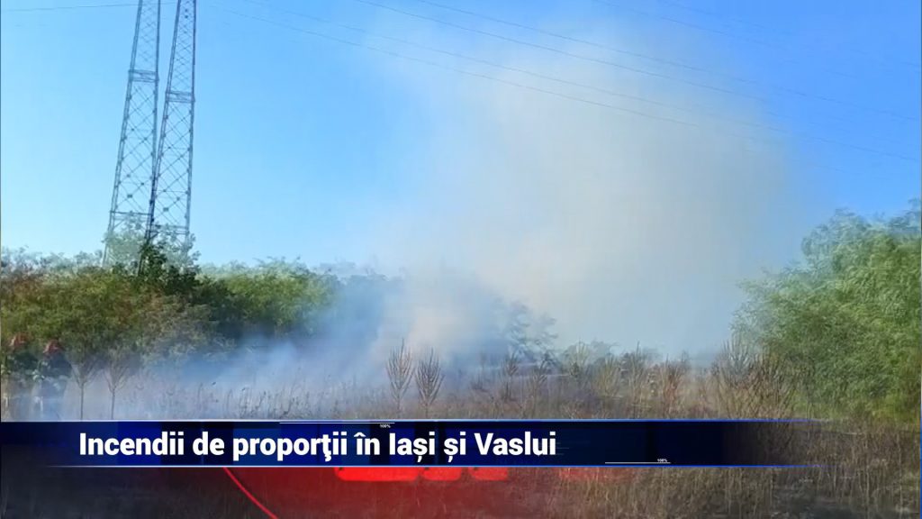 INCENDII DE PROPORŢII ÎN IAŞI ŞI VASLUI